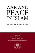 War and Peace in Islam: The Uses and Abuses of Jihad