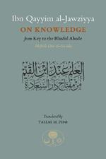 Ibn Qayyim al-Jawziyya on Knowledge: from Key to the Blissful Abode
