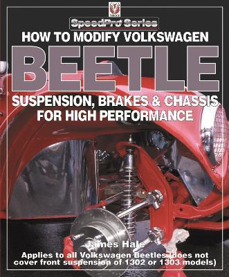 How to Modify Volkswagen Beetle Suspension, Brakes & Chassis for High Performance - James Hale - cover