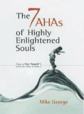 7 Aha`s of Highly Enlightened Souls - Mike George - cover
