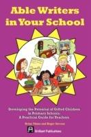 Able Writers in your School: Developing the Potential of Gifted Children in Primary Schools - A Practical Guide for Teachers - Brian Moses,Roger Stevens - cover