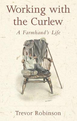 Working with the Curlew: A Farmhand's Life - Trevor Robinson - cover