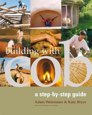 Building with Cob: A Step-by-Step Guide - Adam Weismann,Katy Bryce - cover