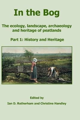 In the Bog, The ecology, landscape, archaeology and heritage of peatlands: Part 1: History & Heritage - cover