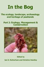 In the Bog, The ecology, landscape, archaeology and heritage of peatlands Part 2: Ecology, Management & Conservation