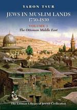 Jews in Muslim Lands, 1750–1830: Volume I: The Ottoman Middle East