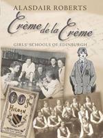 Creme De La Creme: Girls' Schools of Edinburgh