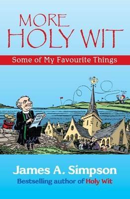 More Holy Wit: Some of My Favourite Things - James A. Simpson - cover