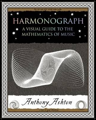 Harmonograph: A Visual Guide to the Mathematics of Music - Anthony Ashton - cover
