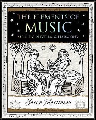 The Elements of Music: Melody, Rhythm and Harmony - Jason Martineau - cover