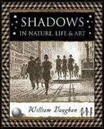 Shadows: in Nature, Life and Art