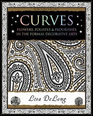 Curves: Flowers, Foliates & Flourishes in The Formal Decorative Arts - Lisa Delong - cover
