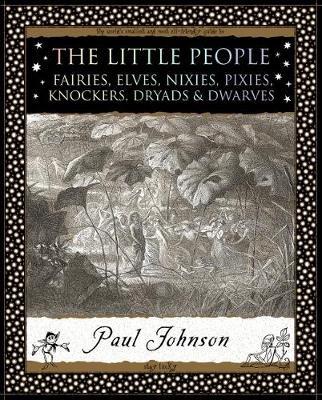 The Little People: Fairies, Elves, Nixies, Pixies, Knockers, Dryads and Dwarves - Paul Johnson - cover