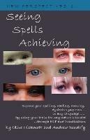 Seeing Spells Achieving: Improve Your Spelling, Reading, Memory, Dyslexic Symptoms, in Any Language, by Using Your Brain the Way Nature Intended, Through NLP and Visualisation - Andrew Bendefy,Olive Hickmott - cover