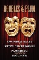 Bobbles and Plum: Four Satirical Playlets by Bertram Fletcher Robinson and PG Wodehouse