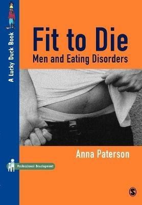 Fit to Die: Men and Eating Disorders - Anna Paterson - cover
