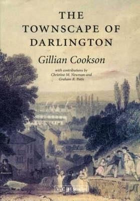 The Townscape of Darlington - Gillian Cookson,Christine M Newman,Graham R. Potts - cover
