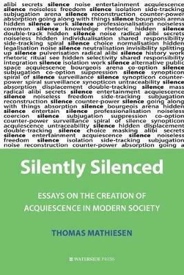 Silently Silenced: Essays on the Creation of Acquiescence in Modern Society - Mathiesen Thomas - cover