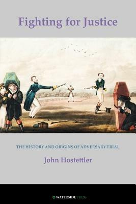 Fighting for Justice: The History and Origins of Adversary Trial - John Hostettler - cover