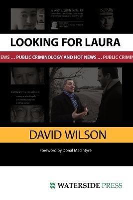 Looking for Laura: Public Criminology and Hot News - David Wilson - cover