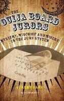 The Ouija Board Jurors: Mystery, Mischief and Misery in the Jury System