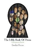 The Little Book of Prison: A Beginners Guide