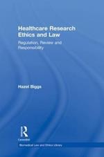 Healthcare Research Ethics and Law: Regulation, Review and Responsibility