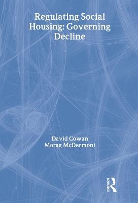 Regulating Social Housing: Governing Decline - David Cowan,Morag McDermont - cover