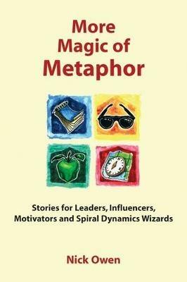 More Magic of Metaphor: Stories for Leaders, Influencers, Motivators and Spiral Dynamics Wizards - Anne Linden,Kathrin Perutz - cover