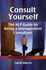 Consult Yourself: The NLP Guide to Being a Mangement Consultant