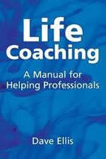 Life Coaching: A manual for helping professional