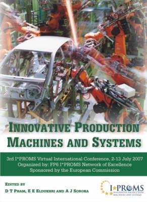 Innovative Production Machines and Systems: Third I*PROMS Virtual International Conference, 2-13 July, 2007 - cover