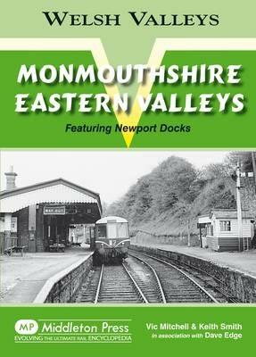 Monmouthshire Eastern Valley: Featuring Newport Docks - Vic Mitchell,Keith Smith - cover