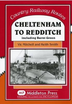 Cheltenham to Redditch: Including Barnt Green - Vic Mitchell,Keith Smith - cover