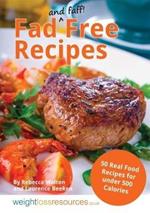 Fad Free Recipes - 50 Real Food Recipes for Under 500 Calories