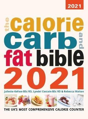 The Calorie Carb and Fat Bible 2021 - Lyndel Costain,Juliette Kellow,Rebecca Walton - cover