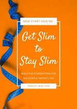Get Slim to Stay Slim: Build the Foundations for Successful Weight Loss