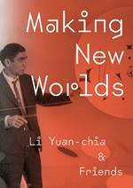 Making New Worlds: Li Yuan-chia & Friends