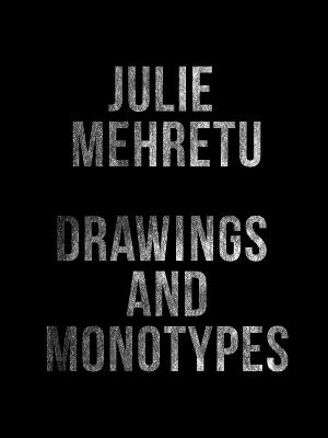 Julie Mehretu: Drawings and Monotypes - cover