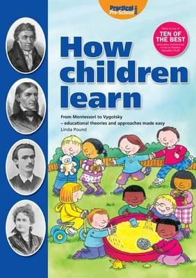 How Children Learn: From Montessori to Vygotsky - Educational Theories and Approaches Made Easy - Linda Pound - cover