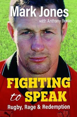 Fighting to Speak: Rugby, Rage & Redemption - Mark Jones - cover