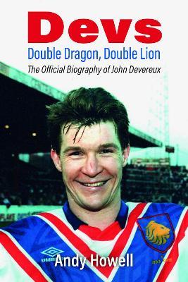Devs - Double Dragon, Double Lion: The Official Biography of John Devereux - Andy Howell - cover