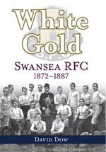 White Gold: Swansea RFC 1872-1887