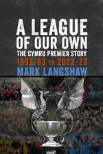 A League of Our Own: The Cymru Premier Story 1992-93 to 2022-23
