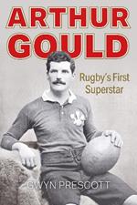 Arthur Gould: Rugby's First Superstar