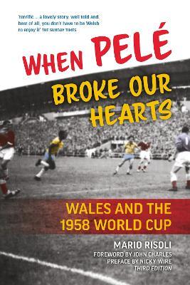 When Pele Broke Our Hearts: Wales and the 1958 World Cup - Mario Risoli - cover