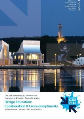 Design Education: Collaboration and Cross-disciplinarity - Proceedings of the 18th International Conference on Engineering and Product Design Education (E&PDE16) - cover