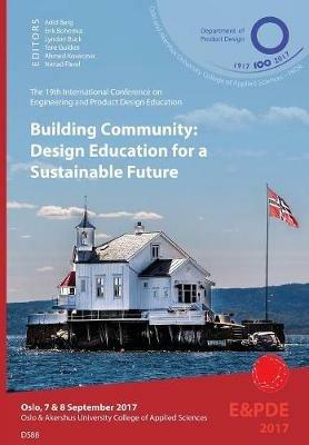 Building Community, Design Education for a Sustainable Future. Proceedings of the 19th International Conference on Engineering and Product Design Education (E&PDE17) - cover
