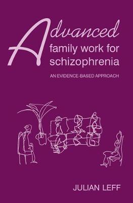 Advanced Family Work for Schizophrenia: An Evidence-Based Approach - Julian Leff - cover