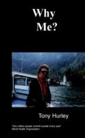 Why Me?: An Amazing Autobiography on Manic Depression - Tony Hurley - cover